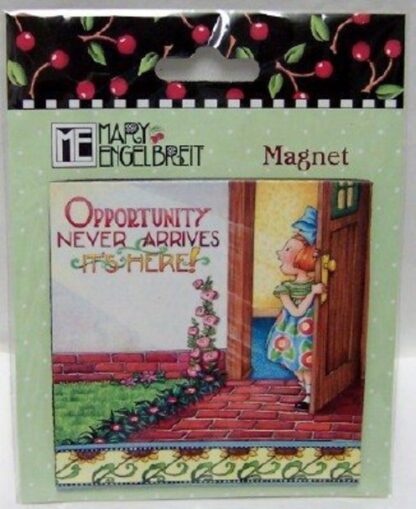 Mary Engelbreit Opportunity Never Arrives It's Here Magnet New Front